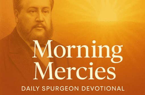 The New Nature – Charles Spurgeon Devotional